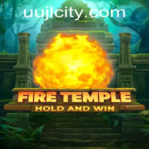 Exploring the Exciting World of FireTemple: A Comprehensive Guide with UUJL Strategy